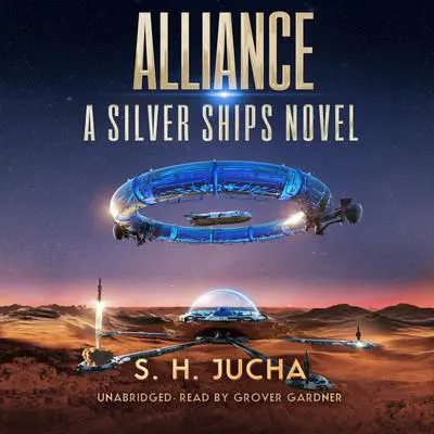Alliance: A Silver Ships Novel Audibook, by S. H.  Jucha