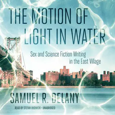The Motion of Light in Water: Sex and Science Fiction Writing in the East Village  Audibook, by Samuel R. Delany