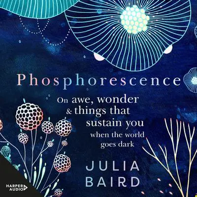 Phosphorescence Audibook, by Julia Baird