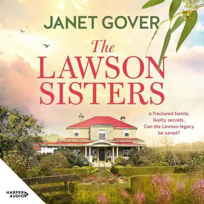 The Lawson Sisters: two estranged sisters must work together to save their home, heartwarming family drama and romance. Perfect for viewers of McLeod's Daughters and Virgin River Audibook, by Janet Gover