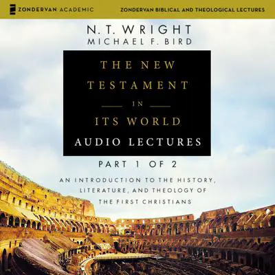 The New Testament in Its World: Audio Lectures, Part 1 of 2: An Introduction to the History, Literature, and Theology of the First Christians Audibook, by N. T. Wright