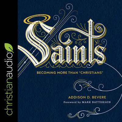 Saints: Becoming More Than 'Christians' Audibook, by Addison D. Bevere
