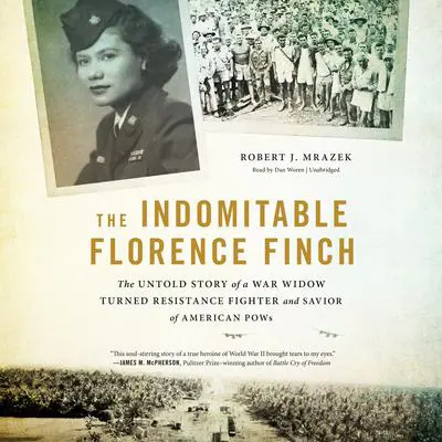 The Indomitable Florence Finch: The Untold Story of a War Widow Turned Resistance Fighter and Savior of American POWs Audibook, by Robert J. Mrazek