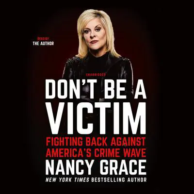 Don't Be a Victim: Fighting Back Against America's Crime Wave Audibook, by Nancy Grace