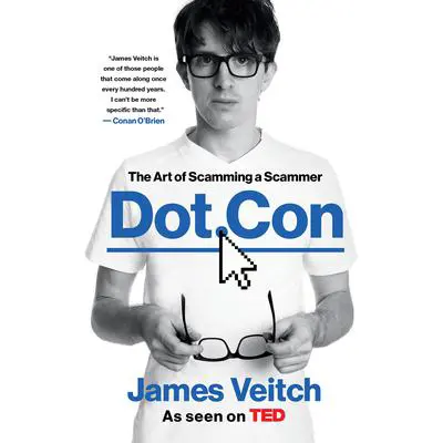 Dot Con: The Art of Scamming a Scammer Audibook, by James Veitch