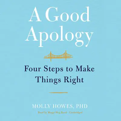 A Good Apology: Four Steps to Make Things Right Audibook, by Molly Howes