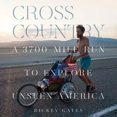 Cross Country: A 3700-Mile Run to Explore Unseen America Audibook, by Rickey Gates