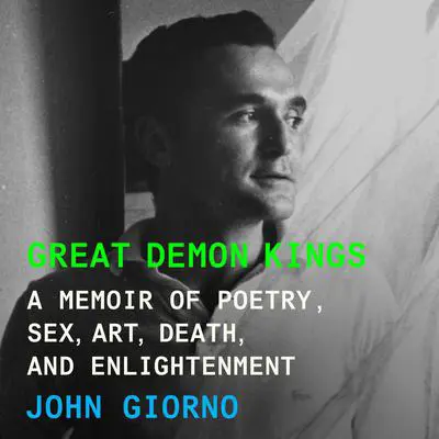 Great Demon Kings: A Memoir of Poetry, Sex, Art, Death, and Enlightenment Audibook, by John Giorno