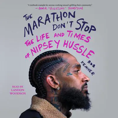 The Marathon Don't Stop: The Life and Times of Nipsey Hussle Audibook, by Rob Kenner