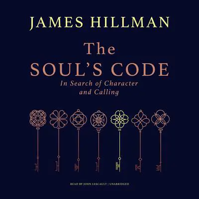 The Soul’s Code: In Search of Character and Calling Audibook, by James Hillman