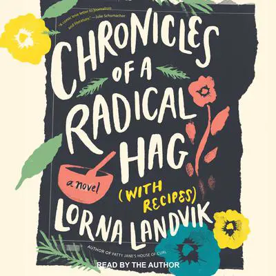 Chronicles of a Radical Hag (with Recipes): A Novel Audibook, by Lorna Landvik