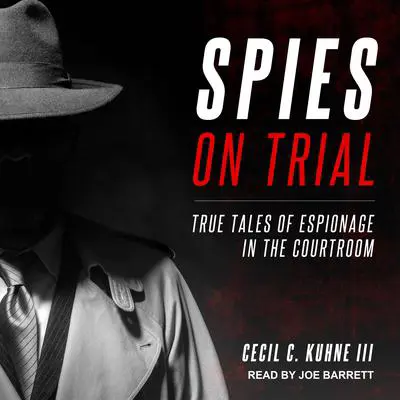 Spies on Trial: True Tales of Espionage in the Courtroom Audibook, by Cecil C. Kuhne