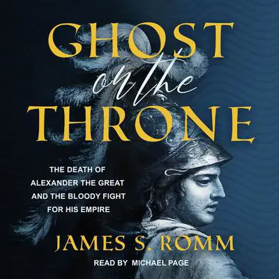 Ghost on the Throne: The Death of Alexander the Great and the Bloody Fight for His Empire Audibook, by James S. Romm