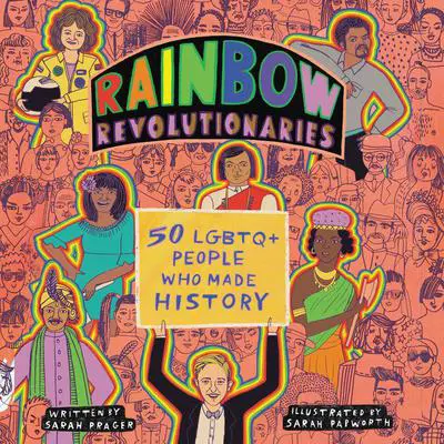 Rainbow Revolutionaries: Fifty LGBTQ+ People Who Made History Audibook, by Sarah Prager