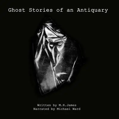 Ghost Stories of an Antiquary Audibook, by M. R. James