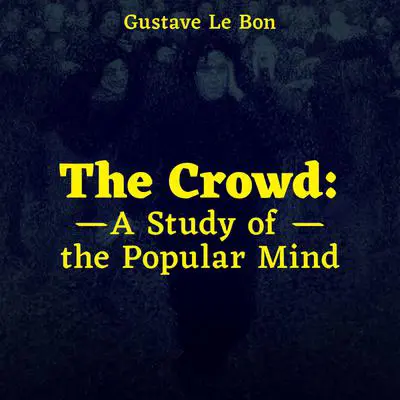 The Crowd: A Study of the Popular Mind Audibook, by Gustave Le Bon