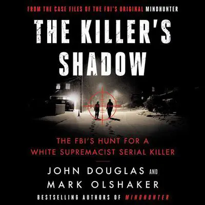 The Killer's Shadow: The FBI's Hunt for a White Supremacist Serial Killer Audibook, by John E. Douglas