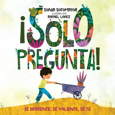 ¡Solo pregunta!: Sé Diferente, Sé Valiente, Sé Tú Audibook, by Sonia Sotomayor