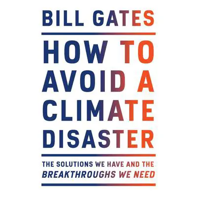 How to Avoid a Climate Disaster: The Solutions We Have and the Breakthroughs We Need Audibook, by Bill Gates