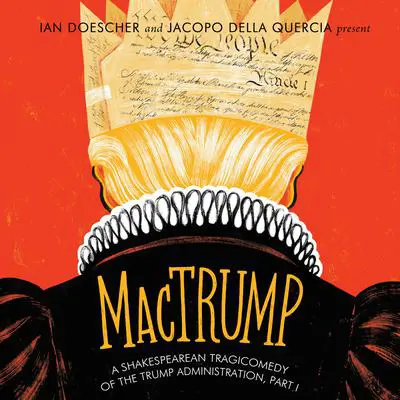 MacTrump: A Shakespearean Tragicomedy of the Trump Administration, Part I Audibook, by Ian Doescher