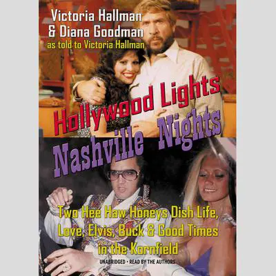 Hollywood Lights, Nashville Nights: Two Hee Haw Honeys Dish Life, Love, Elvis, Buck, and Good Times in the Kornfield Audibook, by Victoria Hallman