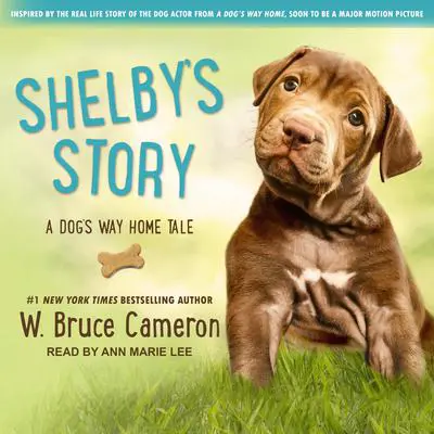 Shelby’s Story: A Dog’s Way Home Tale Audibook, by W. Bruce Cameron