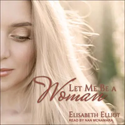 Let Me Be a Woman Audibook, by Elizabeth Elliot