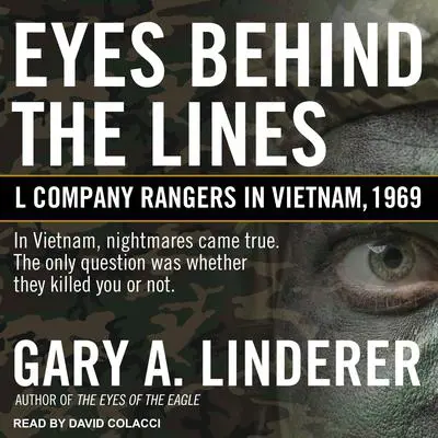 Eyes Behind the Lines: L Company Rangers in Vietnam, 1969 Audibook, by Gary A. Linderer