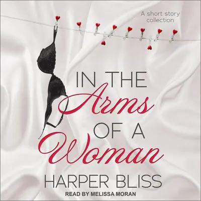 In the Arms of a Woman: A Short Story Collection Audibook, by Harper Bliss