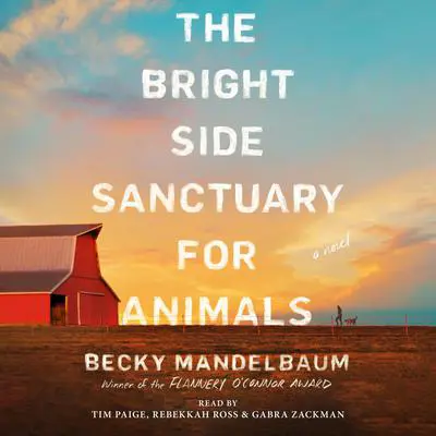 The Bright Side Sanctuary for Animals: A Novel Audibook, by Becky Mandelbaum