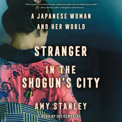 Stranger in the Shogun's City: A Japanese Woman and Her World Audibook, by Amy Stanley