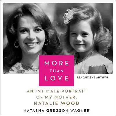 More Than Love: An Intimate Portrait of My Mother, Natalie Wood Audibook, by Natasha Gregson Wagner
