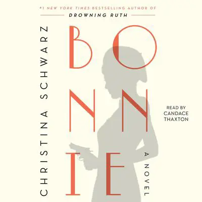 Bonnie: A Novel Audibook, by Christina Schwarz