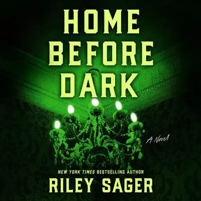 Home Before Dark: A Novel Audibook, by Riley Sager