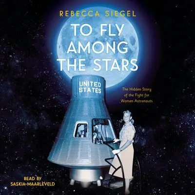 To Fly Among the Stars: The Hidden Story of the Fight for Women Astronauts (Scholastic Focus) Audibook, by Rebecca Siegel