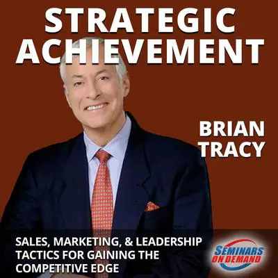 Strategic Achievement—Live Seminar: Sales, Marketing, and Leadership Tactics for Gaining the Competitive Edge Audibook, by Brian Tracy