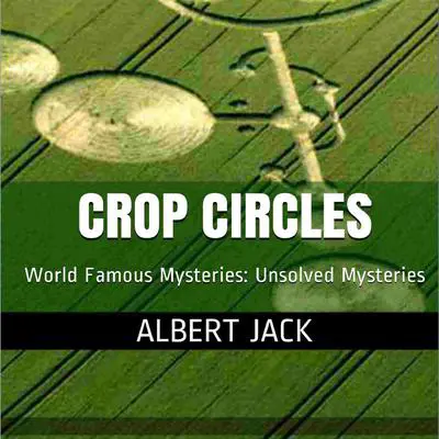 Who Really Makes Crop Circles? Audibook, by Albert Jack