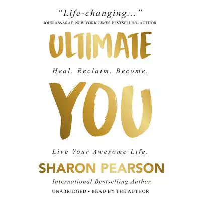 Ultimate You: Heal. Reclaim. Become. Live Your Awesome Life Audibook, by Sharon Pearson