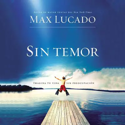 Sin temor: Imagina tu vida sin preocupación Audibook, by Max Lucado