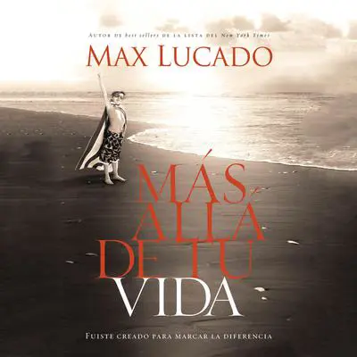 Mas Alla de Tu Vida: Fuiste creado para marcar la diferencia Audibook, by Max Lucado