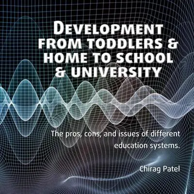 Development from Toddlers & Home to School & University Audibook, by Chirag Patel