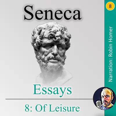 Essays 8: Of Leisure Audibook, by Seneca