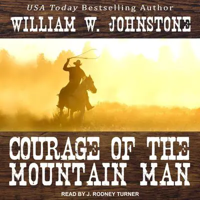 Courage of the Mountain Man Audibook, by William W. Johnstone