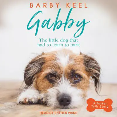 Gabby: The Little Dog That Had to Learn to Bark Audibook, by Barby Keel