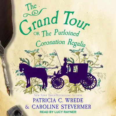 The Grand Tour: Or, The Purloined Coronation Regalia Audibook, by Patricia C. Wrede