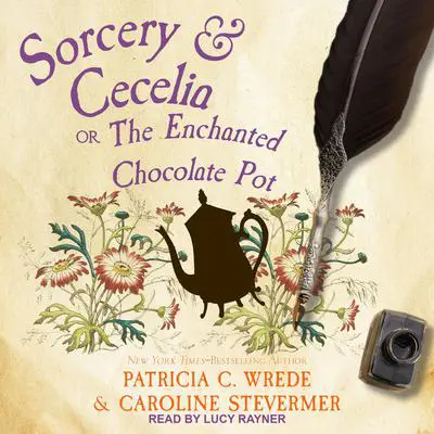 Sorcery & Cecelia: Or, The Enchanted Chocolate Pot Audibook, by Patricia C. Wrede