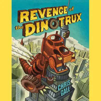 Revenge of the Dinotrux Audibook, by Chris Gall