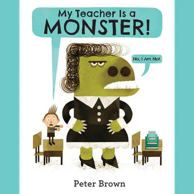 My Teacher Is a Monster! (No, I Am Not.) Audibook, by Peter Brown