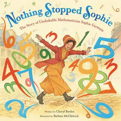 Nothing Stopped Sophie: The Story of Unshakable Mathematician Sophie Germain Audibook, by Cheryl Bardoe