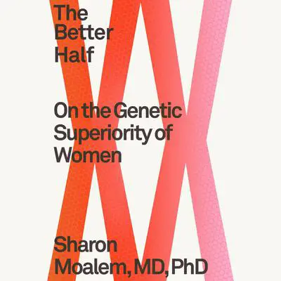 The Better Half: On the Genetic Superiority of Women Audibook, by Sharon Moalem
